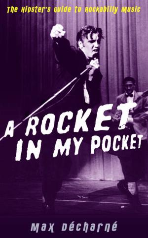 Cover of the book A Rocket in My Pocket: The Hipster's Guide to Rockabilly Music by Martin Kemp