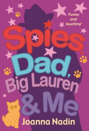 Cover of the book Spies, Dad, Big Lauren and Me by Justin Richards