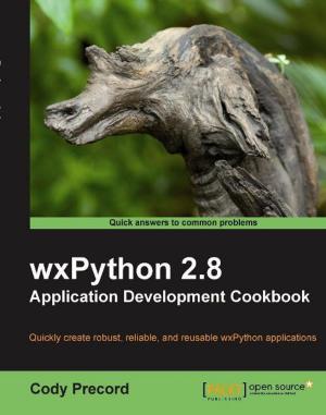 Cover of the book wxPython 2.8 Application Development Cookbook by Bruno Cardoso Lopes, Rafael Auler