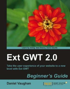 Cover of the book Ext GWT 2.0: Beginner's Guide by Arvind Ravulavaru, vijaya kumar suda