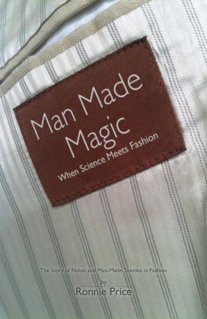 Cover of the book Man Made Magic - When Science Meets Fashion: The Story Of Nylon And Man-Made Textiles In Fashion by JudbyBee