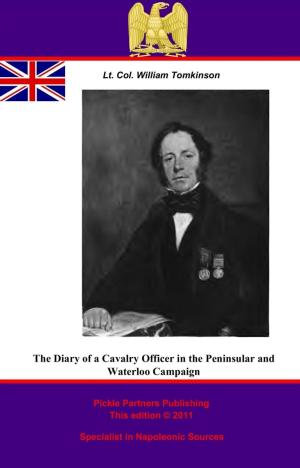 Cover of the book The Diary Of A Cavalry Officer In The Peninsular And Waterloo Campaigns, 1809 - 1815 by Major Robert E. Everson