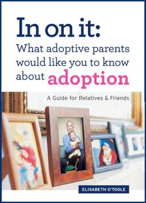 Book cover of In On It: What Adoptive Parents Would Like You To Know About Adoption. A Guide for Relatives and Friends