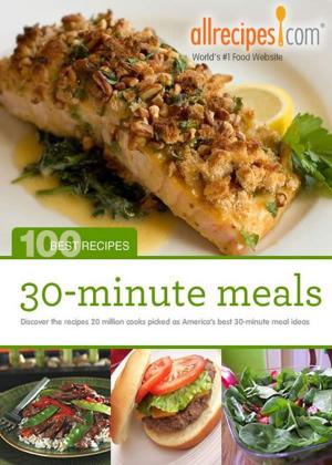 Book cover of 30-Minute Meals: 100 Best Recipes from Allrecipes.com