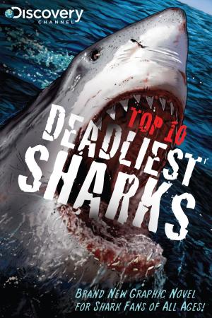 Cover of the book Discovery Channel's Top 10 Deadliest Sharks by E. L. Botha
