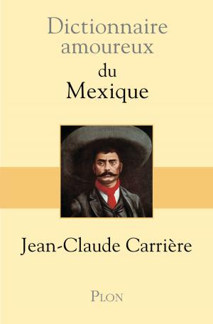 Cover of the book Dictionnaire amoureux du Mexique by Jean-Christophe BUISSON
