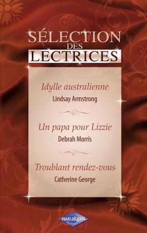 Cover of the book Idylle australienne - Un papa pour Lizzie - Troublant rendez-vous (Harlequin) by Margaret McDonagh