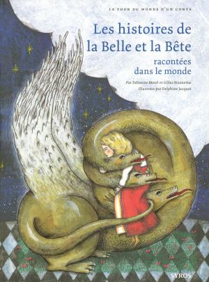 Cover of the book Les histoires de la Belle et la Bête racontées dans le monde by Cristelle Cavalla, Elsa Crozier, Claude Richou, Danièle Dumarest