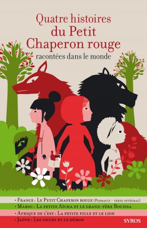 Cover of the book Quatre histoires du Petit Chaperon rouge racontées dans le monde by Jeanne Faivre d'Arcier