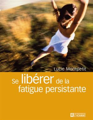 Cover of the book Se libérer de la fatigue persistante by Catherine Crépeau