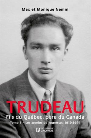 Cover of the book Trudeau. Fils du Québec, père du Canada - Tome 1 by Jocelyne Robert