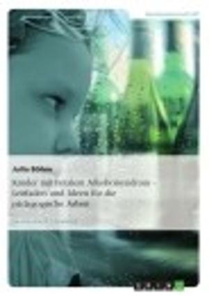 Cover of the book Kinder mit Fetalem Alkoholsyndrom - Leitfaden und Ideen für die pädagogische Arbeit by Christoph Reisbrenner