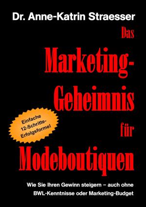 Cover of the book Das Marketing-Geheimnis für Modeboutiquen by Manuela Gassner