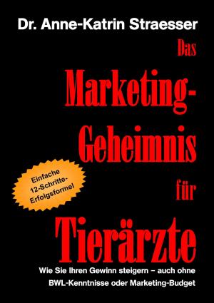 Cover of the book Das Marketing-Geheimnis für Tierärzte by Jacques Roques