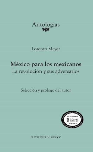Cover of the book México para los mexicanos. La revolución y sus adversarios by Carlos Alba Vega, Pascal Lavazée