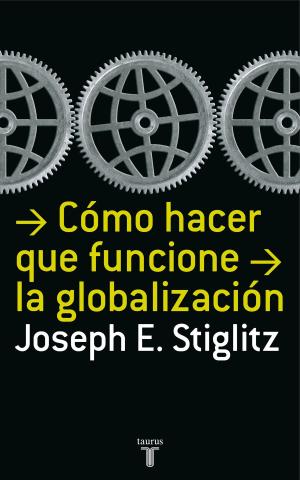 Cover of the book Cómo hacer que funcione la globalización by Toni Hill
