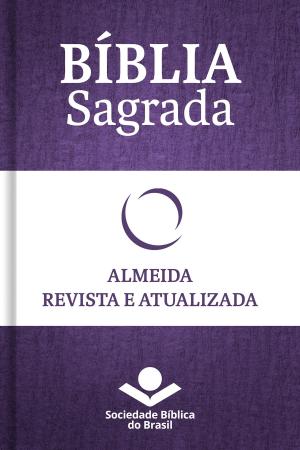 Cover of the book Bíblia Sagrada RA - Almeida Revista e Atualizada by Eleny Vassão de Paula Aitken, Sociedade Bíblica do Brasil