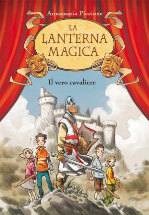 Cover of the book Il vero cavaliere. La lanterna magica. Vol. 2 by Erica Bertelegni