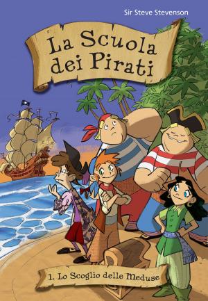 Cover of the book Lo scoglio delle Meduse. La scuola dei pirati. Vol. 1 by Marta Perego