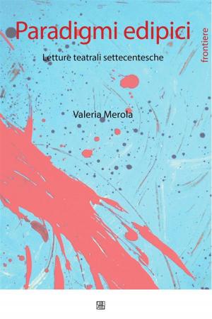 Cover of the book Paradigmi edipici. Letture teatrali settecentesche by Gilda Nicolai, Daniela Parasassi, Chiara Rebonato, Luisa Bastiani