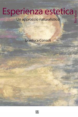 Cover of the book Esperienza estetica. Un approccio naturalistico by Valentina Bertuzzi