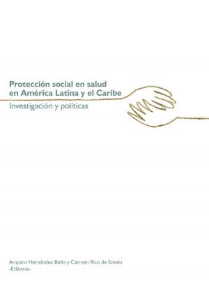 Cover of the book Protección social en salud en América Latina y el Caribe by Amalia Moreno Restrepo, María Paz Guerrero, Tania Ganitsky, María Gómez Lara
