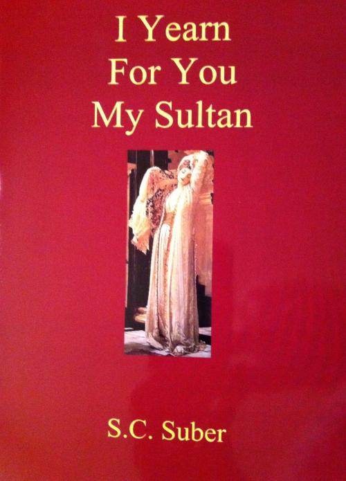 Cover of the book I Yearn For You My Sultan by Suzanne C. Suber, S.C. Suber