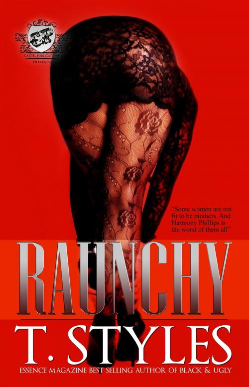 Cover of the book Raunchy (The Cartel Publications Presents) by T. Styles, The Cartel Publications