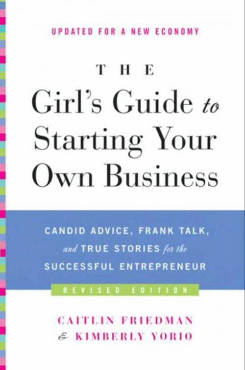 Cover of the book The Girl's Guide to Starting Your Own Business (Revised Edition) by Caitlin Friedman, Kimberly Yorio, HarperCollins e-books