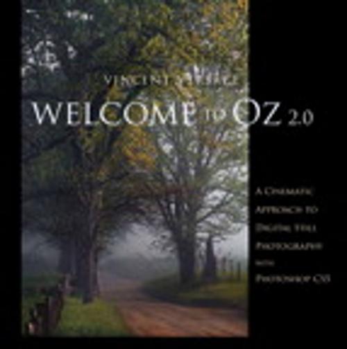 Cover of the book Welcome to Oz 2.0: A Cinematic Approach to Digital Still Photography with Photoshop by Vincent Versace, Pearson Education