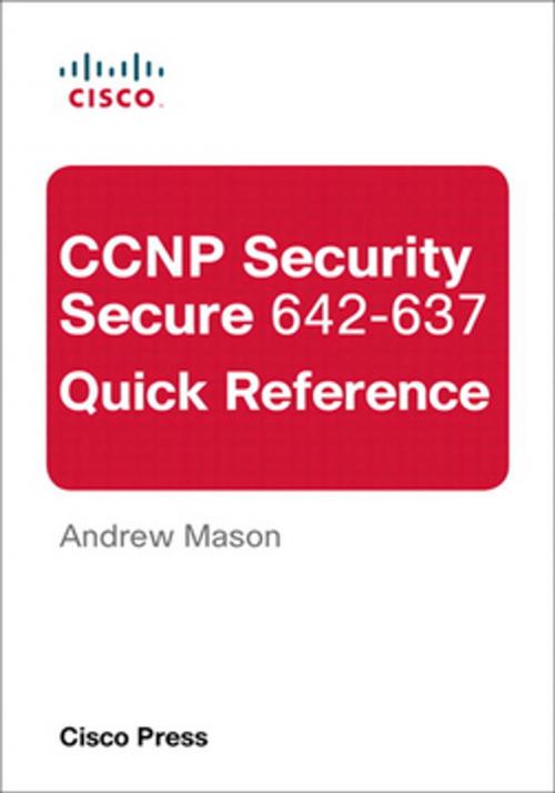 Cover of the book CCNP Security Secure 642-637 Quick Reference by Andrew Mason, Pearson Education