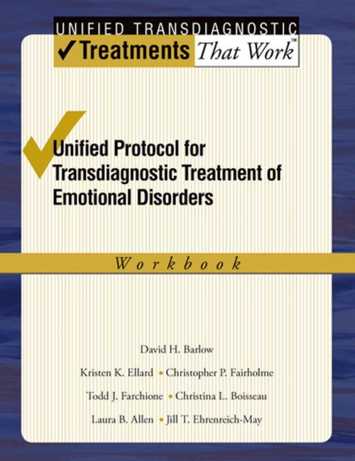 Cover of the book Unified Protocol for Transdiagnostic Treatment of Emotional Disorders by David H. Barlow, Kristen K. Ellard, Christopher P. Fairholme, Christina L. Boisseau, Jill T. Ehrenreich May, Laura B. Allen, Todd J. Farchione, Oxford University Press
