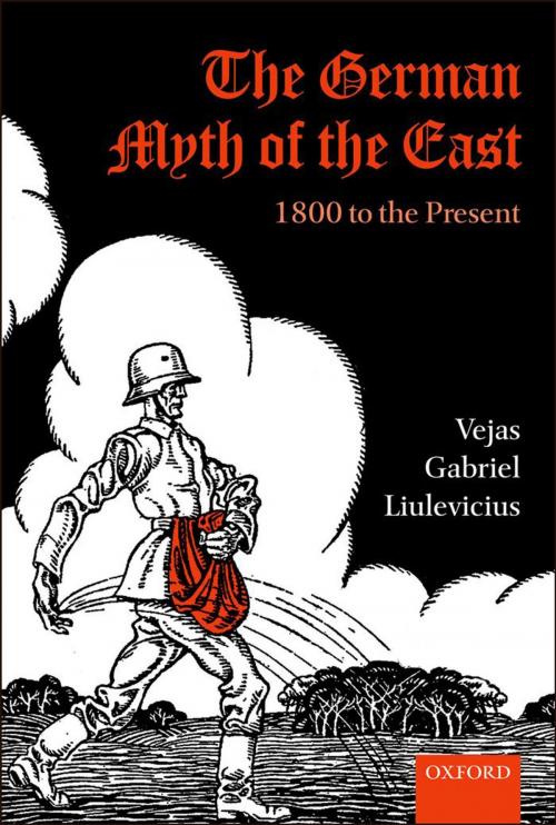 Cover of the book The German Myth of the East by Vejas Gabriel Liulevicius, OUP Oxford
