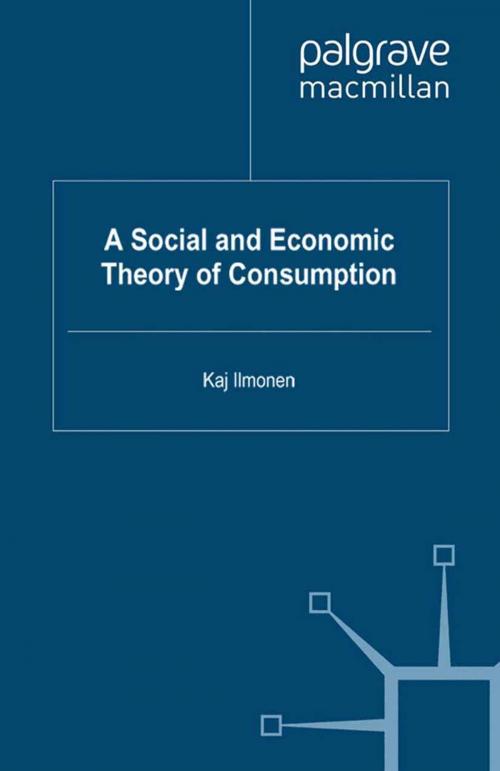 Cover of the book A Social and Economic Theory of Consumption by David Kivinen, Keijo Rahkonen, Arto Noro, Jukka Gronow, Palgrave Macmillan UK