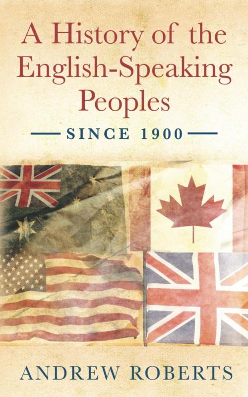 Cover of the book A History of the English-Speaking Peoples since 1900 by Andrew Roberts, Orion Publishing Group