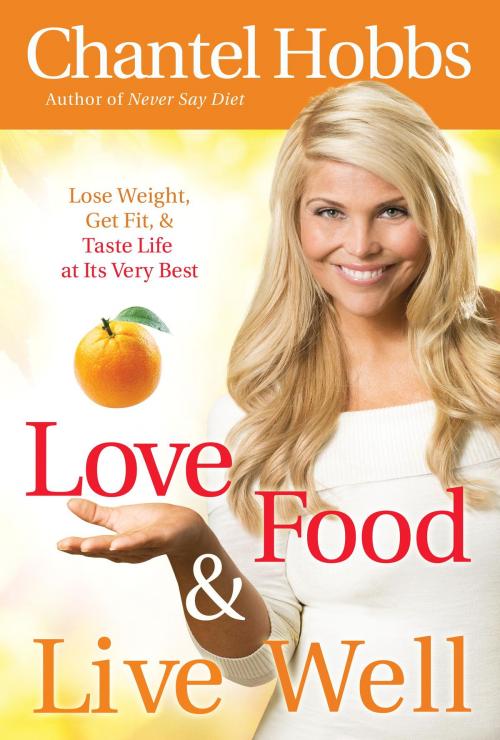 Cover of the book Love Food and Live Well by Chantel Hobbs, The Crown Publishing Group