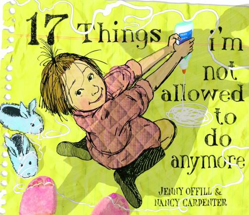 Cover of the book 17 Things I'm Not Allowed to Do Anymore by Jenny Offill, Random House Children's Books
