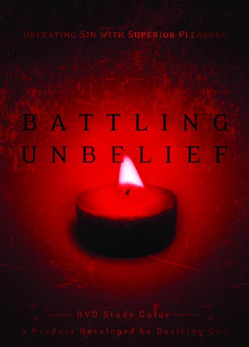 Cover of the book Battling Unbelief Study Guide by John Piper, The Crown Publishing Group