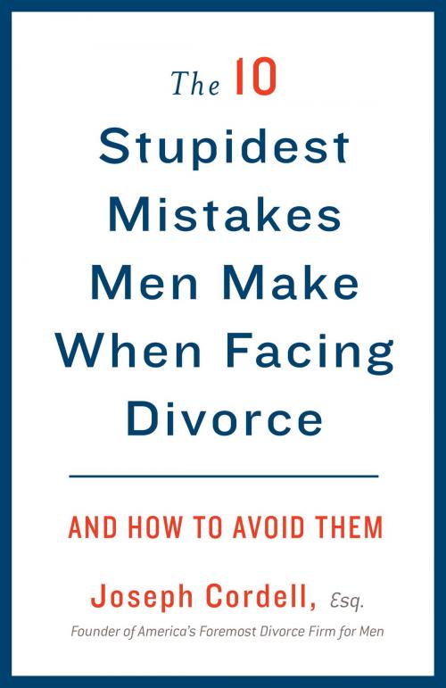 Cover of the book The 10 Stupidest Mistakes Men Make When Facing Divorce by Joseph Cordell, Potter/Ten Speed/Harmony/Rodale