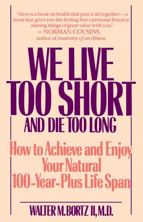 Cover of the book We Live Too Short and Die Too Long by Walter Bortz, Random House Publishing Group