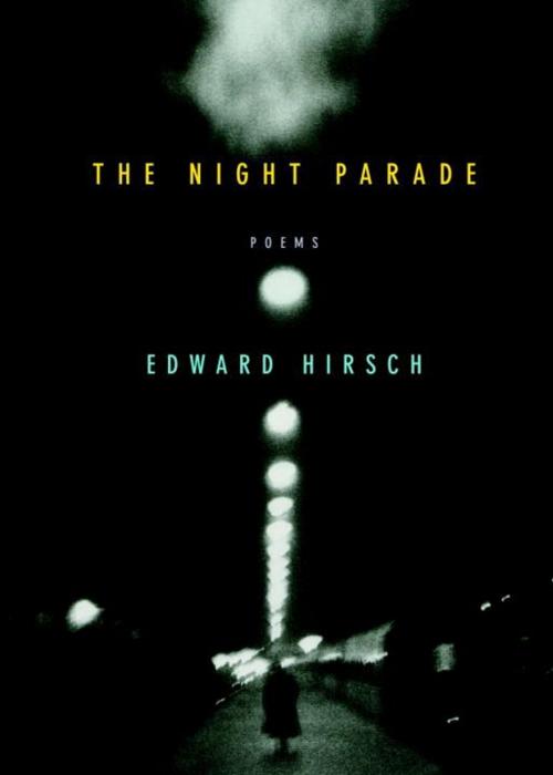 Cover of the book The Night Parade by Edward Hirsch, Knopf Doubleday Publishing Group