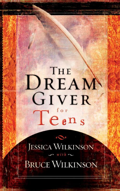 Cover of the book The Dream Giver for Teens by Jessica Wilkinson, Bruce Wilkinson, The Crown Publishing Group