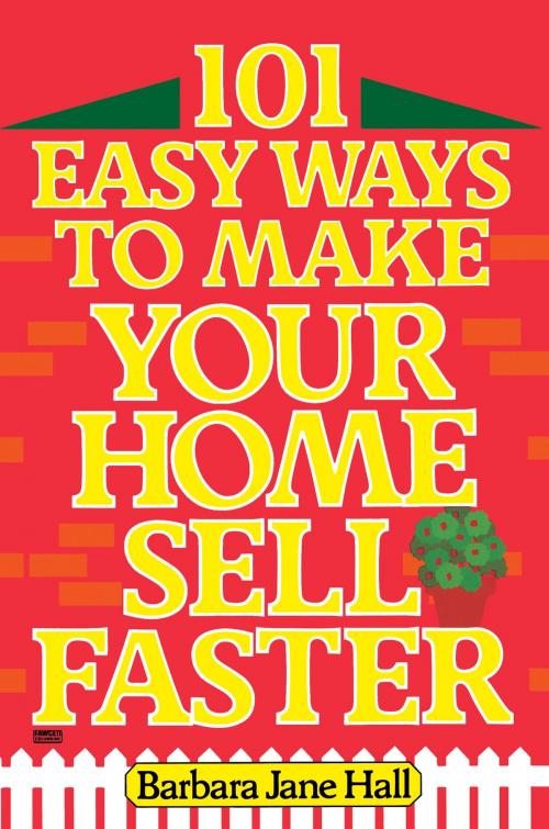 Cover of the book 101 Easy Ways to Make Your Home Sell Faster by Barbara Jane Hall, Random House Publishing Group