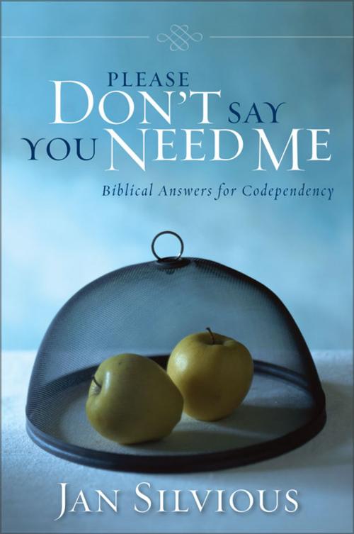 Cover of the book Please Don't Say You Need Me by Jan Silvious, Zondervan