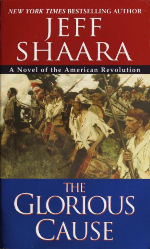 Cover of the book The Glorious Cause by Jeff Shaara, Random House Publishing Group