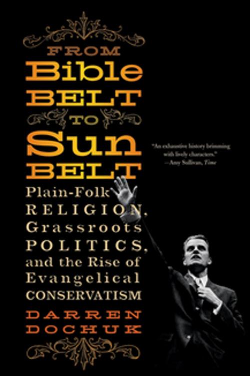Cover of the book From Bible Belt to Sunbelt: Plain-Folk Religion, Grassroots Politics, and the Rise of Evangelical Conservatism by Darren Dochuk, W. W. Norton & Company