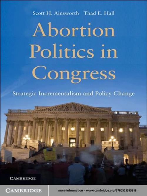 Cover of the book Abortion Politics in Congress by Scott H. Ainsworth, Thad E. Hall, Cambridge University Press