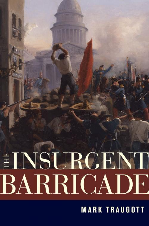Cover of the book The Insurgent Barricade by Mark Traugott, University of California Press