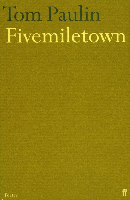 Cover of the book Fivemiletown by Tom Paulin, Faber & Faber