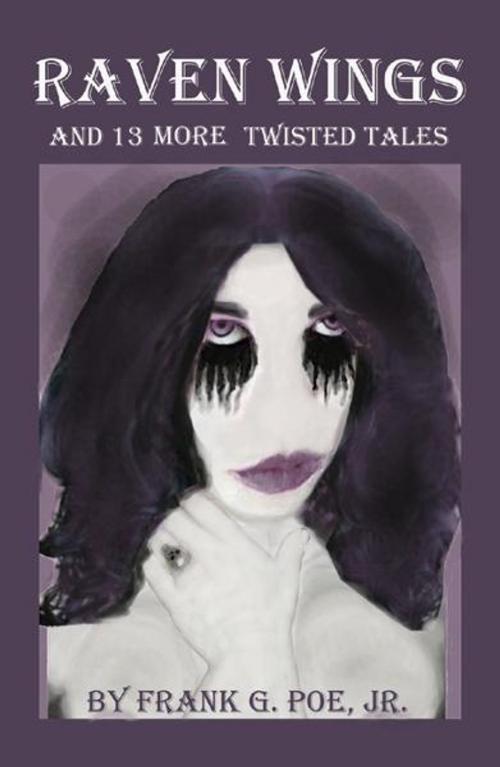Cover of the book Raven Wings and 13 More Twisted Tales by Poe Jr., Frank G., Infinity Publishing